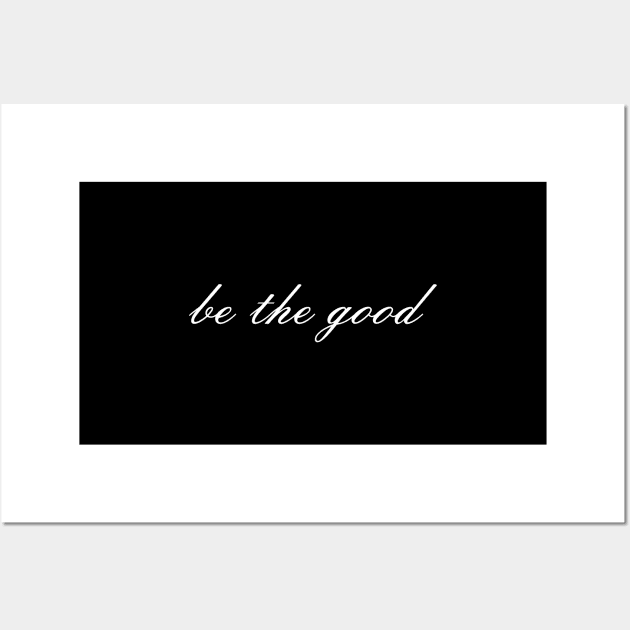 Be The Good Cute Modern Script Gives Positive Message Wall Art by mangobanana